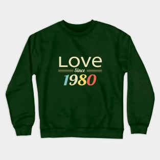 Love since 1980 Crewneck Sweatshirt